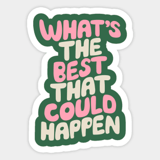 Whats The Best That Could Happen in green pink and white Sticker